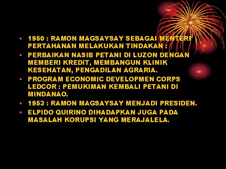  • 1950 : RAMON MAGSAYSAY SEBAGAI MENTERI PERTAHANAN MELAKUKAN TINDAKAN : • PERBAIKAN