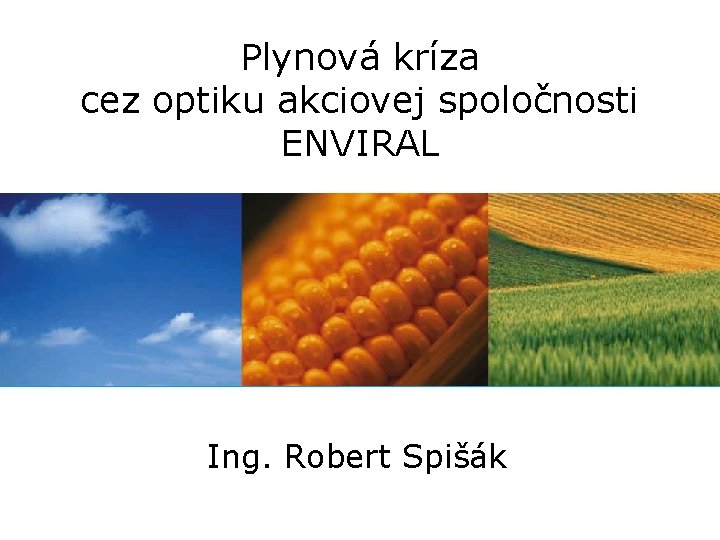 Plynová kríza cez optiku akciovej spoločnosti ENVIRAL Ing. Robert Spišák 