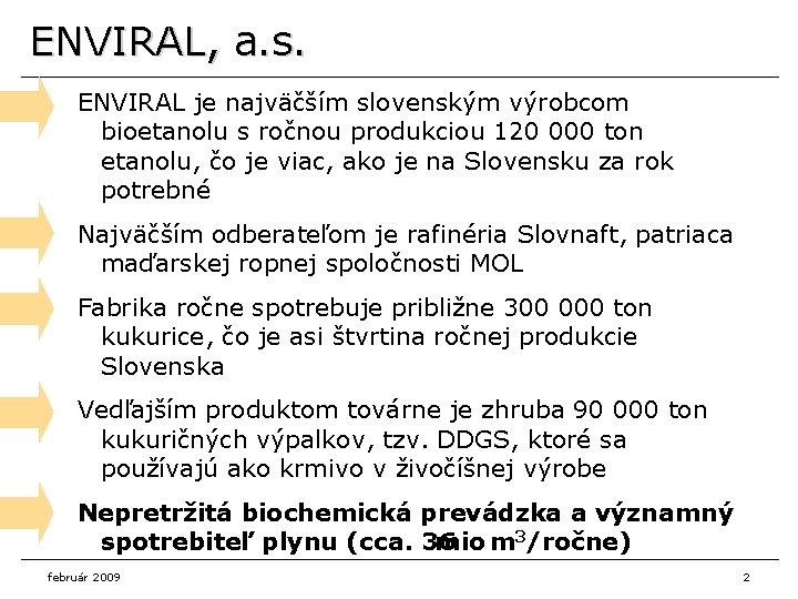 ENVIRAL, a. s. ENVIRAL je najväčším slovenským výrobcom bioetanolu s ročnou produkciou 120 000