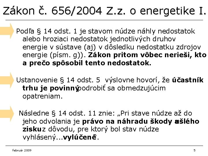 Zákon č. 656/2004 Z. z. o energetike I. Podľa § 14 odst. 1 je