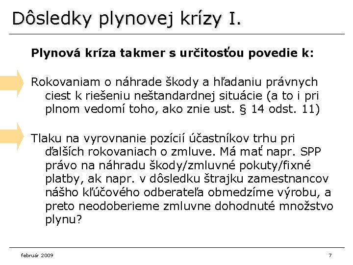 Dôsledky plynovej krízy I. Plynová kríza takmer s určitosťou povedie k: Rokovaniam o náhrade