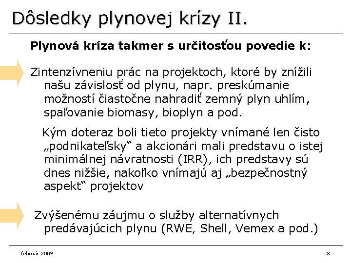 Dôsledky plynovej krízy II. Plynová kríza takmer s určitosťou povedie k: Zintenzívneniu prác na