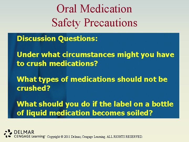Oral Medication Safety Precautions Discussion Questions: Under what circumstances might you have to crush