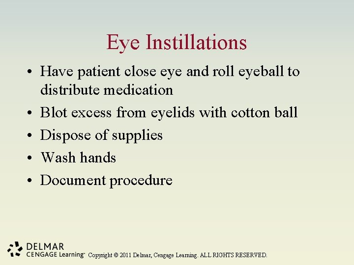 Eye Instillations • Have patient close eye and roll eyeball to distribute medication •