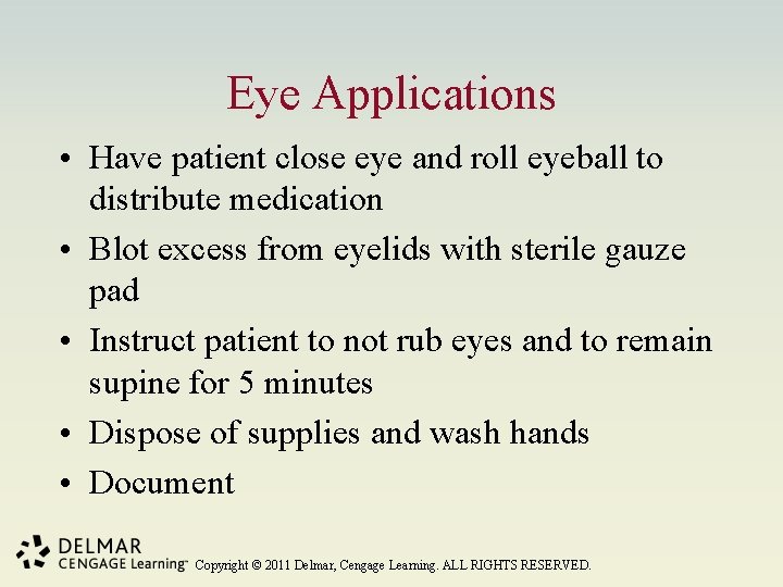 Eye Applications • Have patient close eye and roll eyeball to distribute medication •