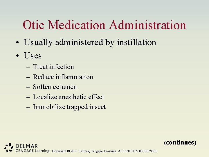 Otic Medication Administration • Usually administered by instillation • Uses – – – Treat