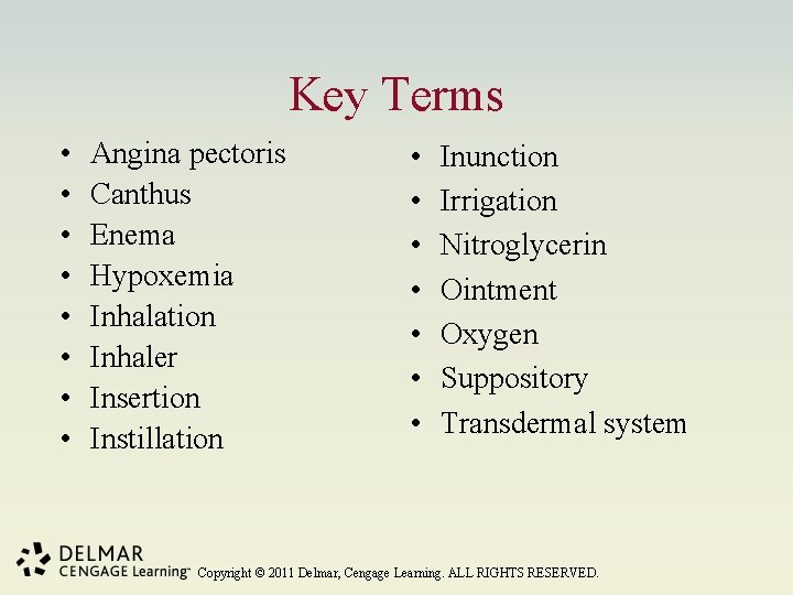 Key Terms • • Angina pectoris Canthus Enema Hypoxemia Inhalation Inhaler Insertion Instillation •