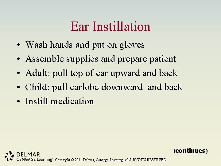 Ear Instillation • • • Wash hands and put on gloves Assemble supplies and