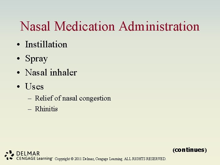 Nasal Medication Administration • • Instillation Spray Nasal inhaler Uses – Relief of nasal