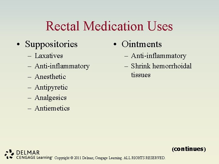 Rectal Medication Uses • Suppositories – – – Laxatives Anti-inflammatory Anesthetic Antipyretic Analgesics Antiemetics