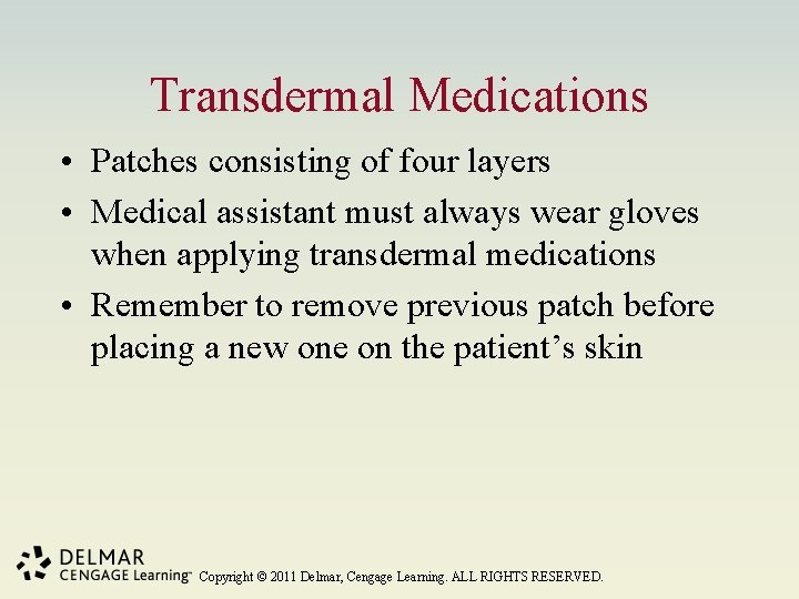 Transdermal Medications • Patches consisting of four layers • Medical assistant must always wear