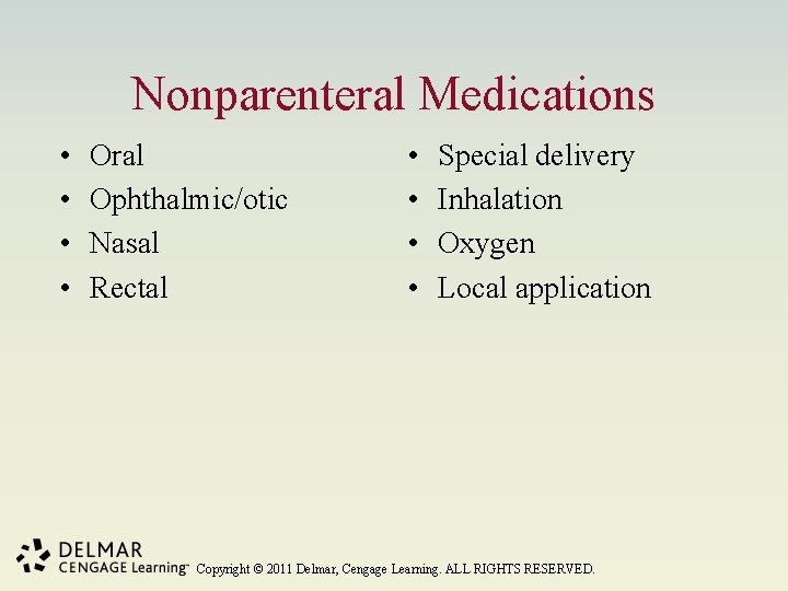 Nonparenteral Medications • • Oral Ophthalmic/otic Nasal Rectal • • Special delivery Inhalation Oxygen