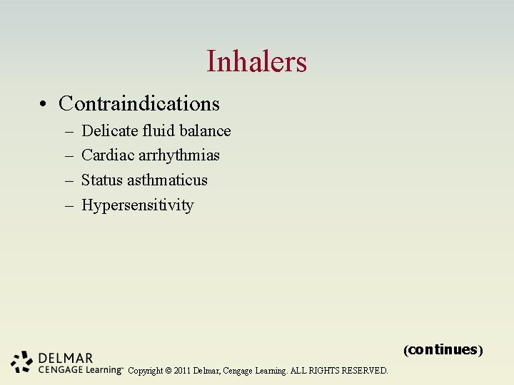 Inhalers • Contraindications – – Delicate fluid balance Cardiac arrhythmias Status asthmaticus Hypersensitivity (continues)