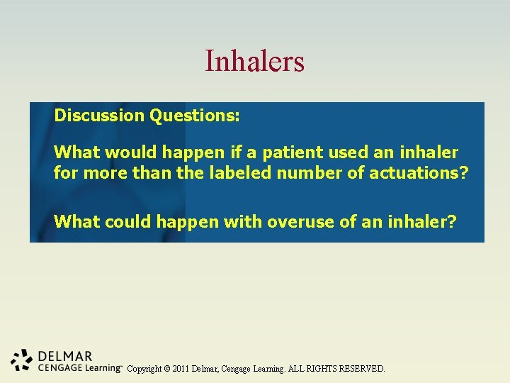 Inhalers Discussion Questions: What would happen if a patient used an inhaler for more