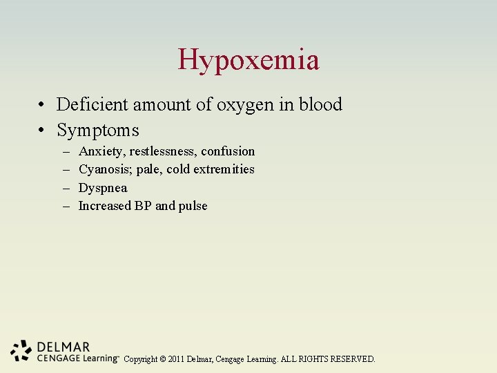 Hypoxemia • Deficient amount of oxygen in blood • Symptoms – – Anxiety, restlessness,