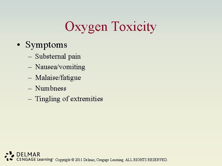 Oxygen Toxicity • Symptoms – – – Substernal pain Nausea/vomiting Malaise/fatigue Numbness Tingling of