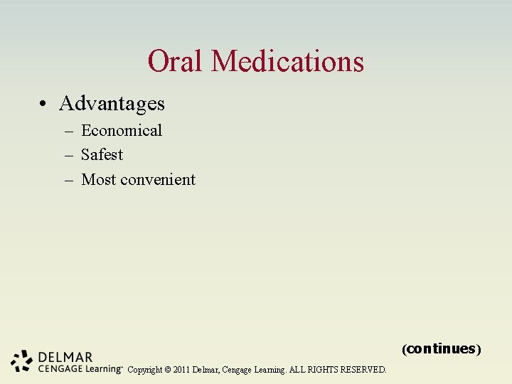 Oral Medications • Advantages – Economical – Safest – Most convenient (continues) Copyright ©