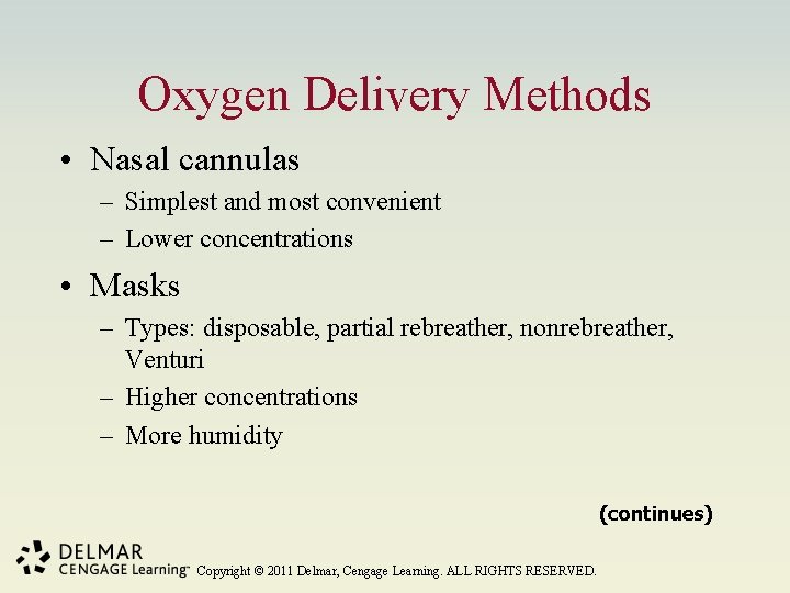 Oxygen Delivery Methods • Nasal cannulas – Simplest and most convenient – Lower concentrations