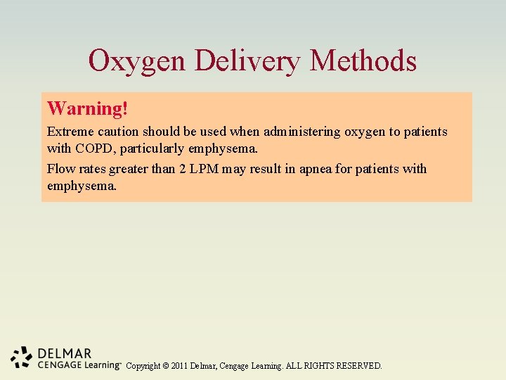 Oxygen Delivery Methods Warning! Extreme caution should be used when administering oxygen to patients