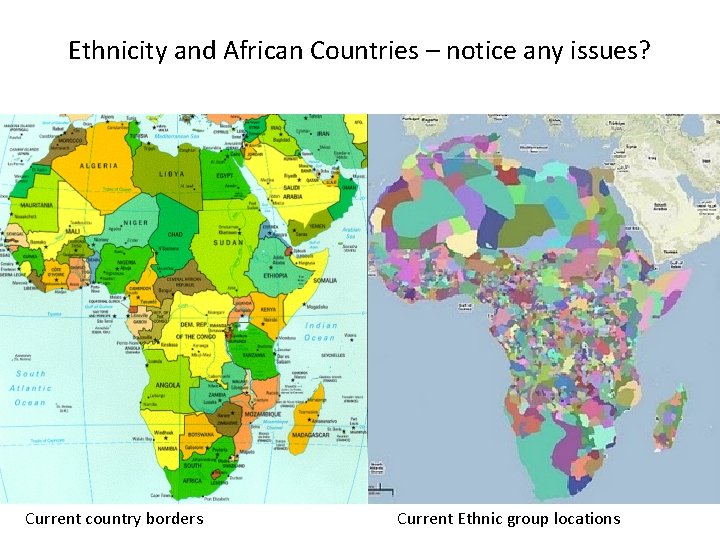 Ethnicity and African Countries – notice any issues? Current country borders Current Ethnic group