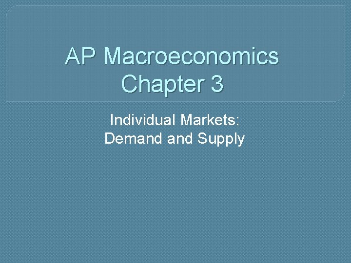 AP Macroeconomics Chapter 3 Individual Markets: Demand Supply 