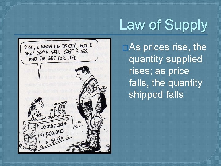 Law of Supply �As prices rise, the quantity supplied rises; as price falls, the