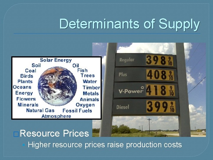 Determinants of Supply �Resource Prices • Higher resource prices raise production costs 