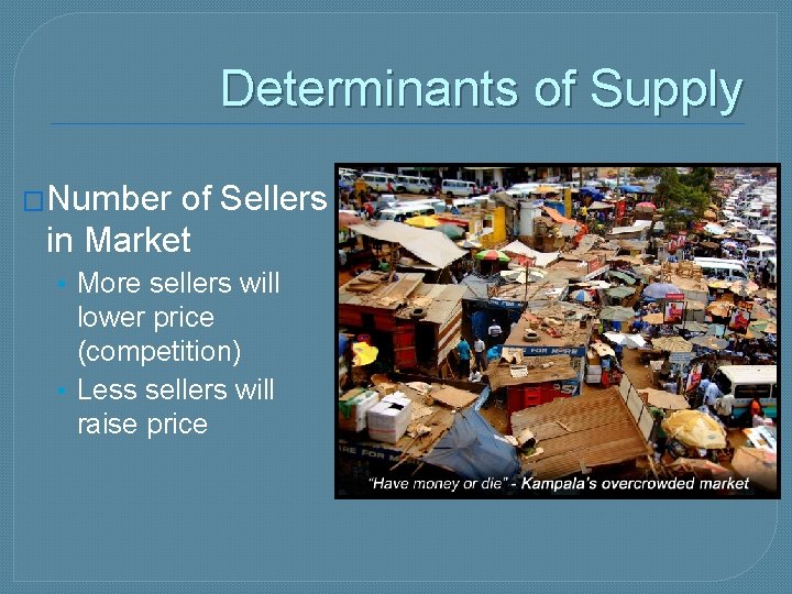 Determinants of Supply �Number of Sellers in Market • More sellers will lower price