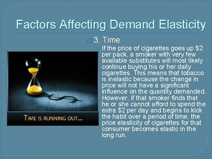 Factors Affecting Demand Elasticity � 3. Time • If the price of cigarettes goes