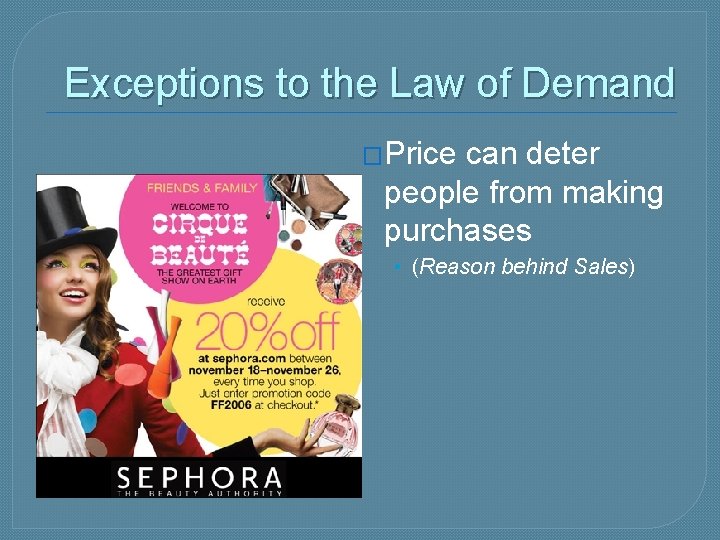 Exceptions to the Law of Demand �Price can deter people from making purchases •