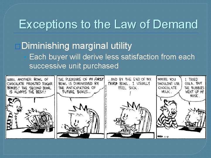 Exceptions to the Law of Demand �Diminishing marginal utility • Each buyer will derive