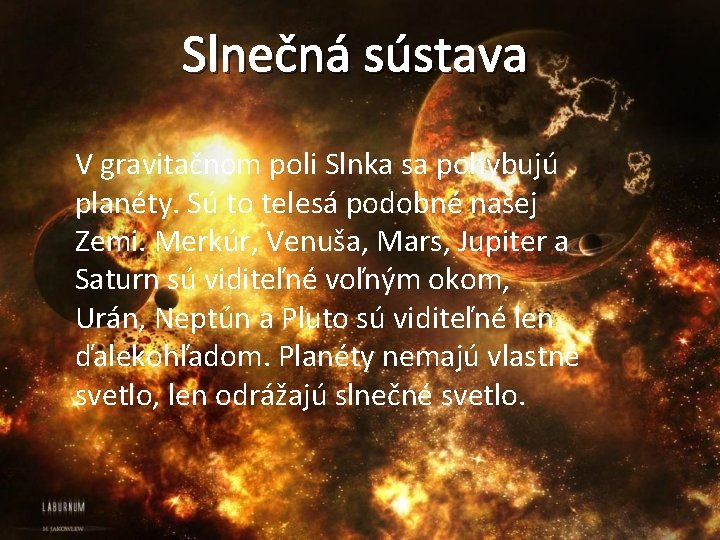 Slnečná sústava V gravitačnom poli Slnka sa pohybujú planéty. Sú to telesá podobné našej