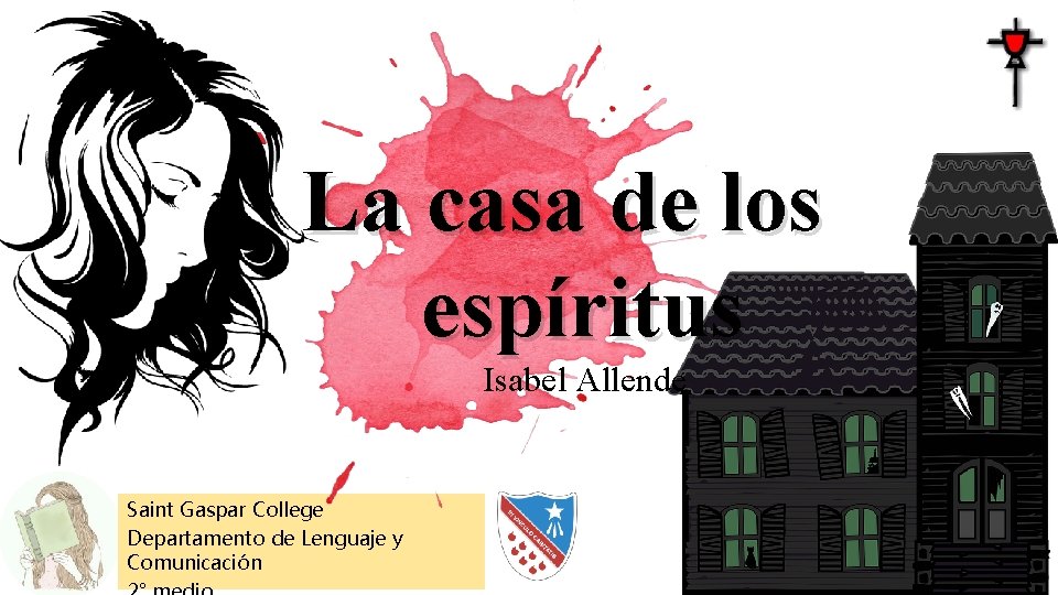 La casa de los espíritus Isabel Allende Saint Gaspar College Departamento de Lenguaje y
