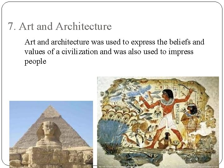 7. Art and Architecture Art and architecture was used to express the beliefs and