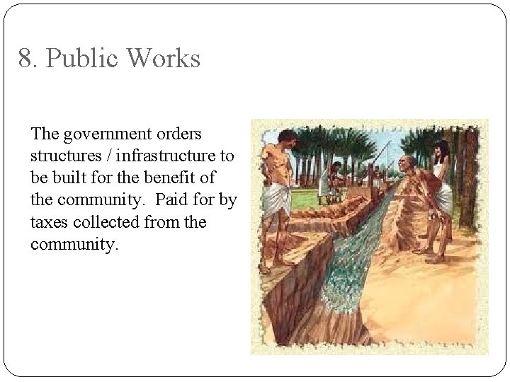 8. Public Works The government orders structures / infrastructure to be built for the