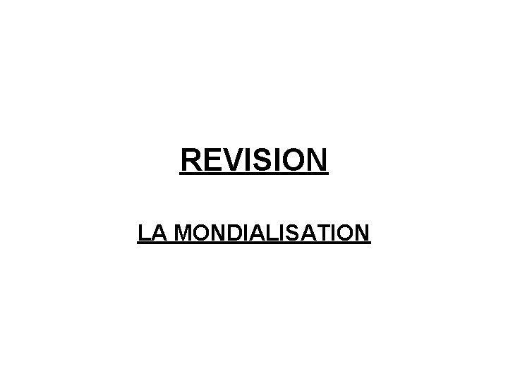 REVISION LA MONDIALISATION 