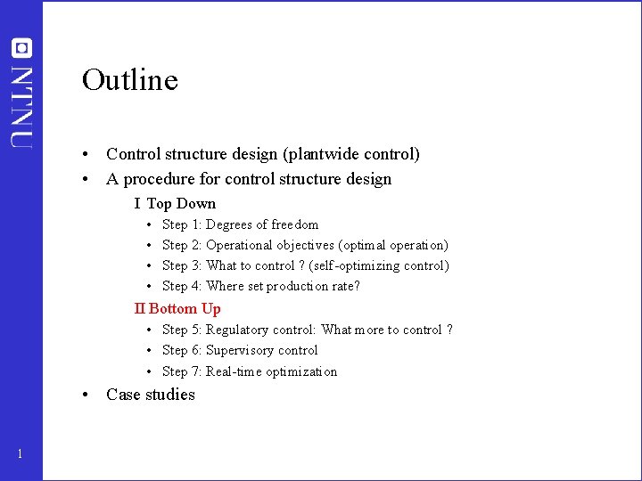 Outline • Control structure design (plantwide control) • A procedure for control structure design