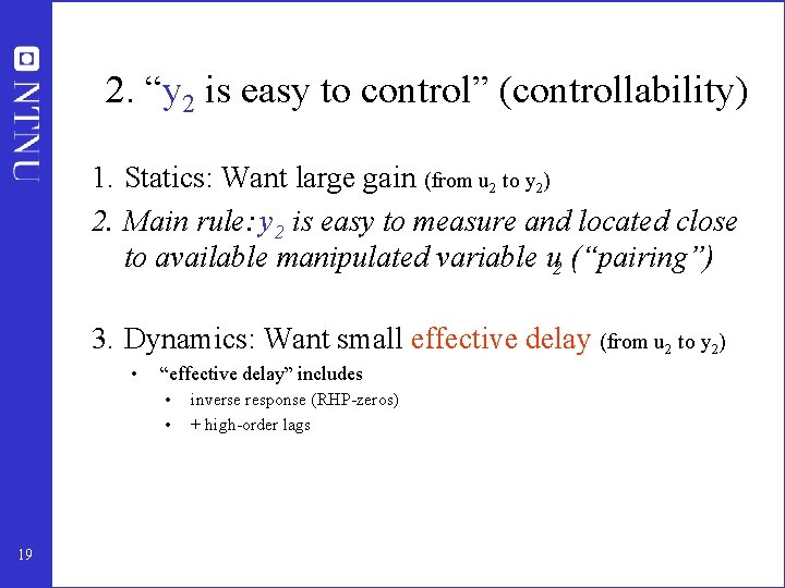 2. “y 2 is easy to control” (controllability) 1. Statics: Want large gain (from