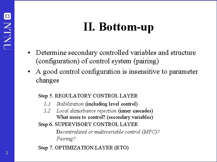 II. Bottom-up • Determine secondary controlled variables and structure (configuration) of control system (pairing)