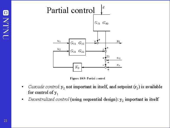 Partial control • Cascade control: y 2 not important in itself, and setpoint (r