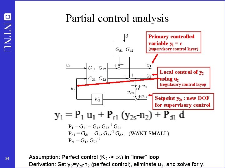 Partial control analysis Primary controlled variable y 1 = c (supervisory control layer) Local