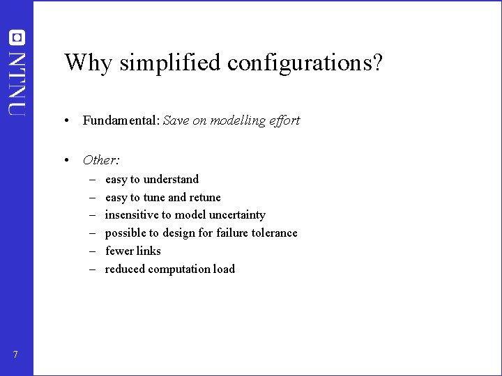 Why simplified configurations? • Fundamental: Save on modelling effort • Other: – – –