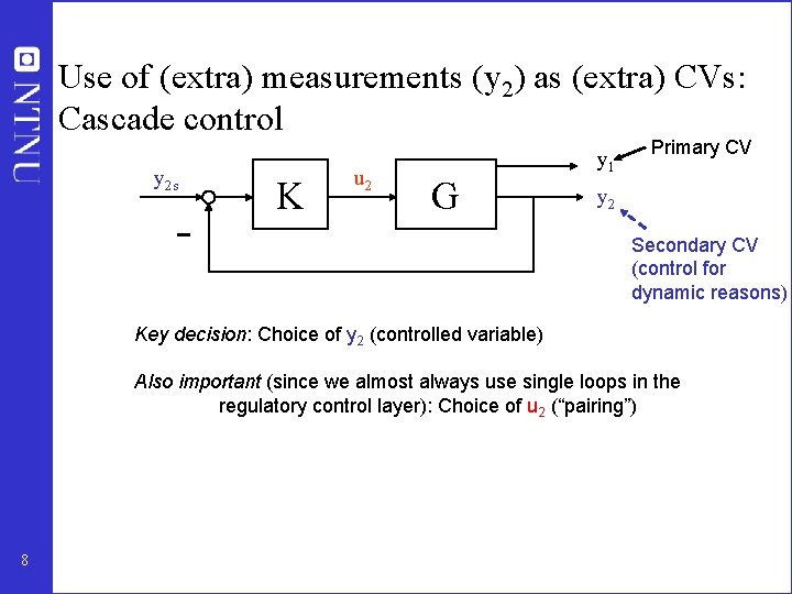 Use of (extra) measurements (y 2) as (extra) CVs: Cascade control y 2 s