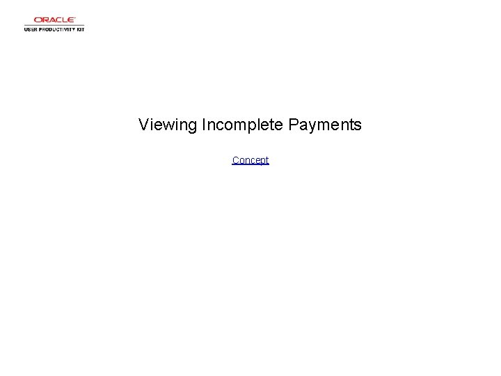 Viewing Incomplete Payments Concept 