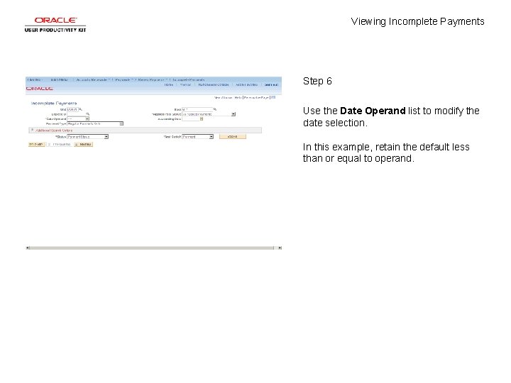 Viewing Incomplete Payments Step 6 Use the Date Operand list to modify the date