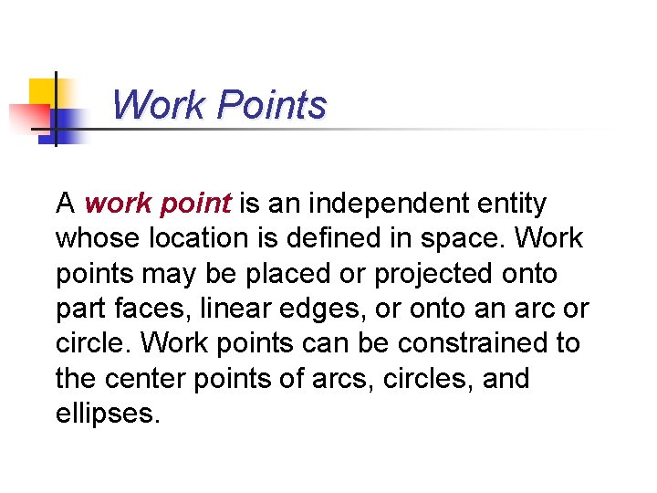 Work Points A work point is an independent entity whose location is defined in