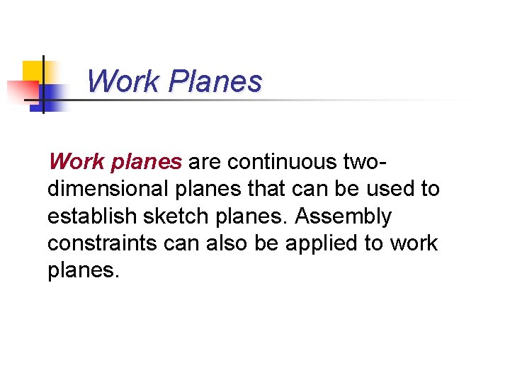 Work Planes Work planes are continuous twodimensional planes that can be used to establish