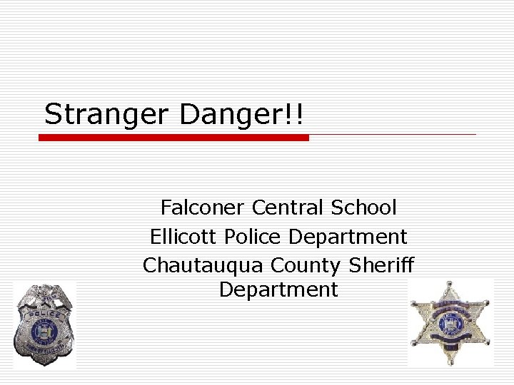 Stranger Danger!! Falconer Central School Ellicott Police Department Chautauqua County Sheriff Department 