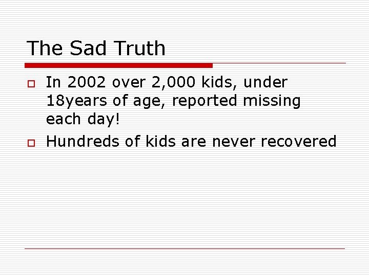 The Sad Truth o o In 2002 over 2, 000 kids, under 18 years