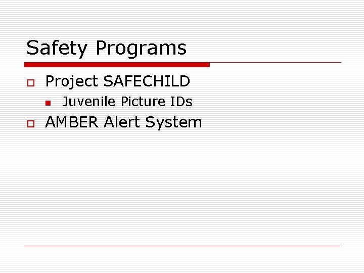 Safety Programs o Project SAFECHILD n o Juvenile Picture IDs AMBER Alert System 